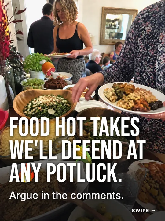 Slide: Food hot takes we'll defend at any potluck.