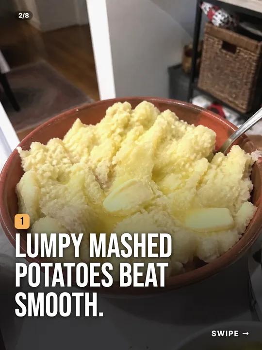 Slide: Lumpy mashed potatoes beat smooth.
